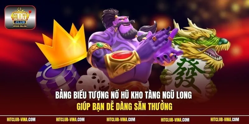 Bảng biểu tượng Nổ hũ Kho Tàng Ngũ Long giúp bạn dễ dàng săn thưởng 