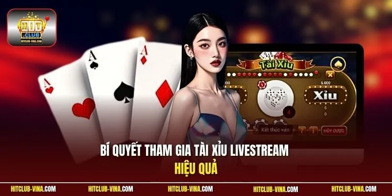 Bí quyết tham gia Tài xỉu Livestream hiệu quả