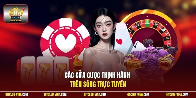 Các cửa cược thịnh hành trên sóng trực tuyến