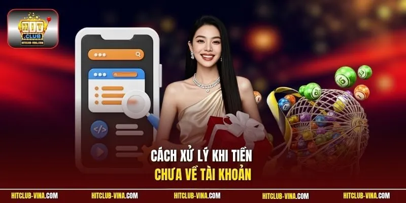 Cách xử lý khi tiền chưa về tài khoản