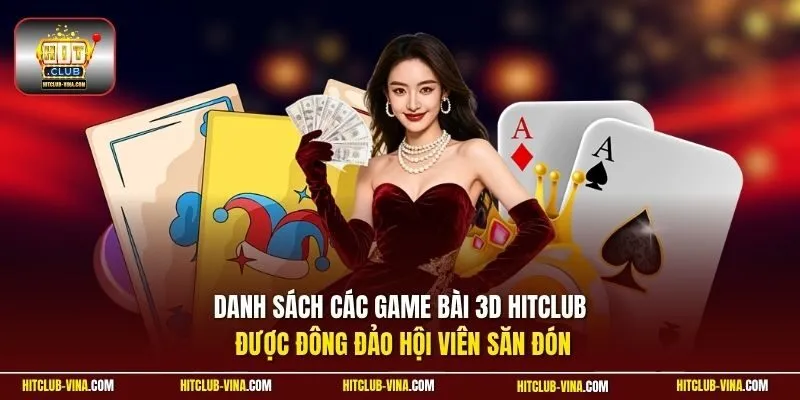 Danh sách các game bài 3D Hitclub được đông đảo hội viên săn đón 