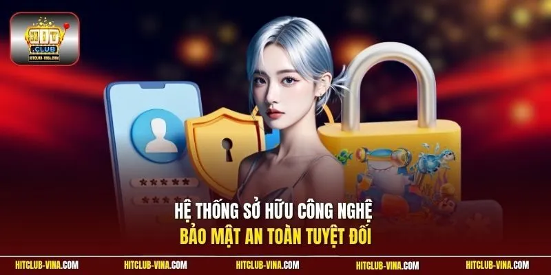 Hệ thống sở hữu công nghệ bảo mật an toàn tuyệt đối