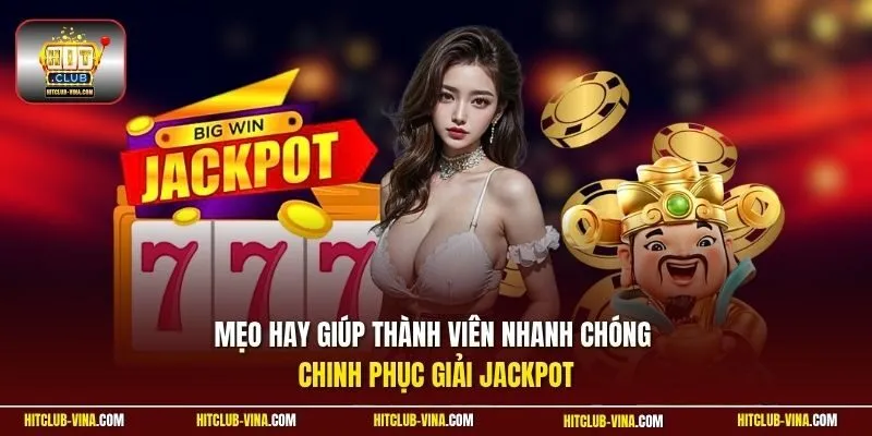 Mẹo hay giúp thành viên nhanh chóng chinh phục giải jackpot