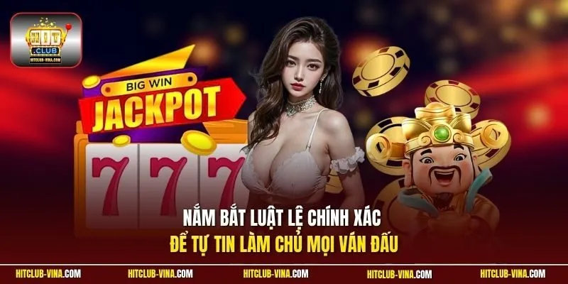 Nắm bắt luật lệ chính xác để tự tin làm chủ mọi ván đấu
