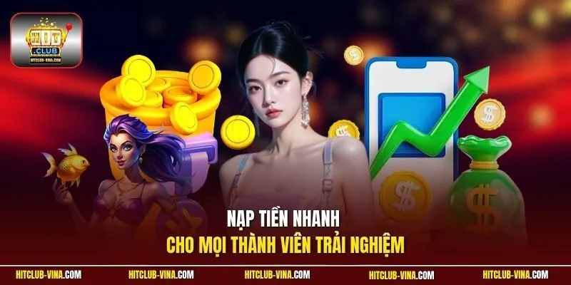 Nạp tiền nhanh cho mọi thành viên trải nghiệm