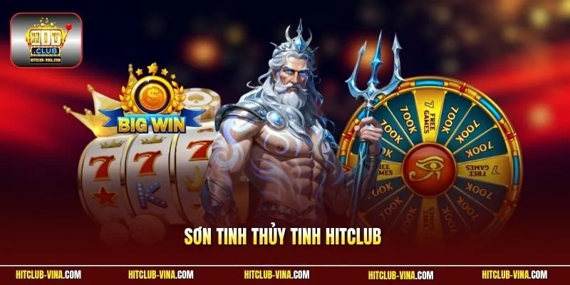 Sơn Tinh Thủy Tinh Hitclub - Săn Kho Báu Khổng Lồ Hôm Nay