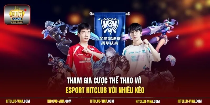 Tham gia cược thể thao và esport HitClub với nhiều kèo